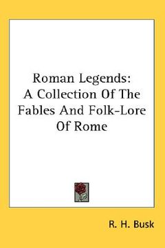 portada roman legends: a collection of the fables and folk-lore of rome (en Inglés)