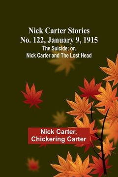 portada Nick Carter Stories No. 122, January 9, 1915: The suicide; or, Nick Carter and the lost head 