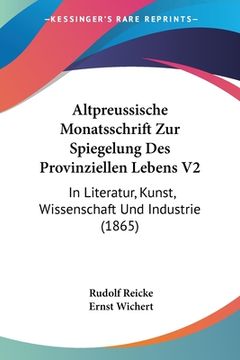 portada Altpreussische Monatsschrift Zur Spiegelung Des Provinziellen Lebens V2: In Literatur, Kunst, Wissenschaft Und Industrie (1865) (in German)