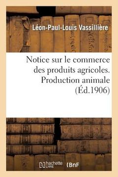 portada Notice Sur Le Commerce Des Produits Agricoles. Production Animale (in French)