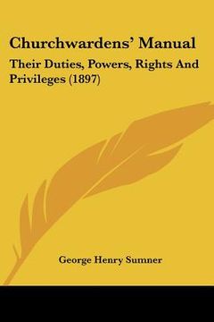 portada churchwardens' manual: their duties, powers, rights and privileges (1897) (en Inglés)
