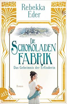 portada Die Schokoladenfabrik? Das Geheimnis der Erfinderin: Roman (Die Stollwerck-Saga, Band 2) (in German)