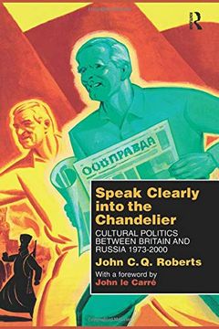 portada Speak Clearly Into the Chandelier: Cultural Politics Between Britain and Russia 1973-2000 (in English)