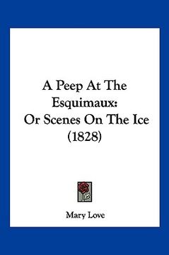 portada a peep at the esquimaux: or scenes on the ice (1828) (in English)