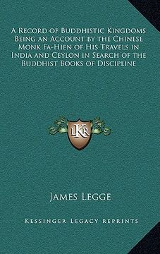 portada a record of buddhistic kingdoms being an account by the chinese monk fa-hien of his travels in india and ceylon in search of the buddhist books of d (en Inglés)