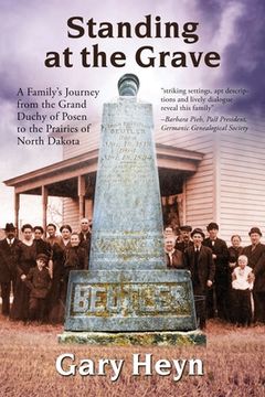 portada Standing at the Grave: A Family's journey from the Grand Duchy of Posen to the Prairies of North Dakota