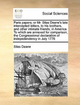 portada paris papers; or mr. silas deane's late intercepted letters, to his brothers, and other intimate friends, in america. to which are annexed for compari (en Inglés)