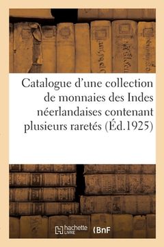 portada Catalogue d'une collection de monnaies des Indes néerlandaises contenant plusieurs raretés (en Francés)