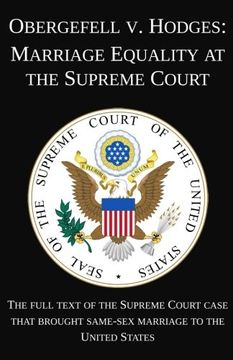 portada Obergefell v. Hodges: Marriage Equality at the Supreme Court: The full text of the Supreme Court case that brought same-sex marriage to the United States