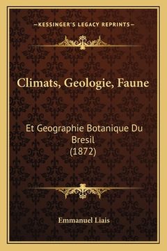 portada Climats, Geologie, Faune: Et Geographie Botanique Du Bresil (1872) (en Francés)