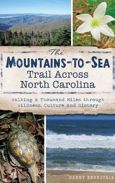 portada The Mountains-To-Sea Trail Across North Carolina: Walking a Thousand Miles Through Wildness, Culture and History (en Inglés)