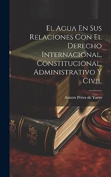 portada El Agua en sus Relaciones con el Derecho Internacional, Constitucional, Administrativo y Civil (en Francés)