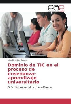 portada Dominio de TIC en el proceso de enseñanza-aprendizaje universitario: Dificultades en el uso académico