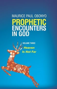 portada Prophetic Encounters in God: Heaven Is Not Far