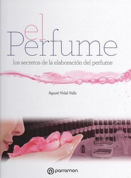 portada El Perfume: Los Secretos de la Elaboracion del Perfume (in Spanish)