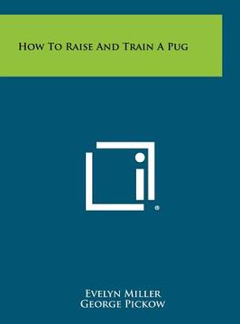 portada how to raise and train a pug (en Inglés)