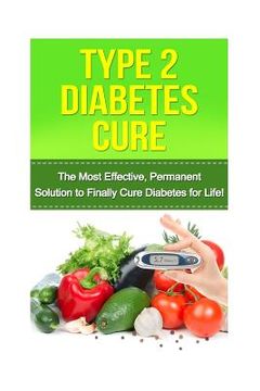 portada Type 2 Diabetes Cure: The Most Effective, Permanent Solution to Finally Cure Diabetes for Life! (en Inglés)