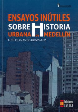 portada Ensayos inútiles sobre historia urbana de Medellín