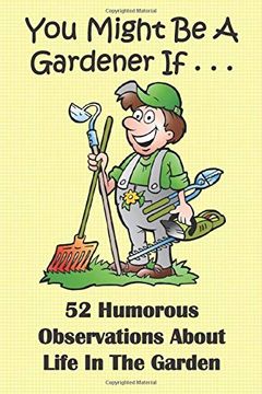 portada You Might be a Gardener If. 52 Humorous Observations About Life in the Garden: This Clean Joke Book for Adults Offers the Funniest Collection of. Sure to Give a Laugh to Kids of all Ages. (en Inglés)