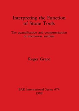 portada Interpreting the Function of Stone Tools: The Quantification and Computerisation of Microwear Analysis (474) (British Archaeological Reports International Series) (en Inglés)