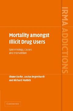 portada Mortality Amongst Illicit Drug Users Hardback: Epidemiology, Causes and Intervention (International Research Monographs in the Addictions) (en Inglés)