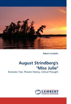 portada August Strindberg's "Miss Julie": Dramatic Text, Theater History, Critical Thought