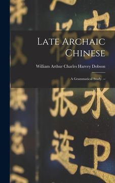 portada Late Archaic Chinese: a Grammatical Study. -- (en Inglés)