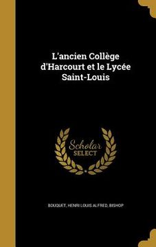portada L'ancien Collège d'Harcourt et le Lycée Saint-Louis (en Francés)