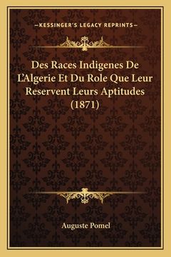 portada Des Races Indigenes De L'Algerie Et Du Role Que Leur Reservent Leurs Aptitudes (1871) (in French)