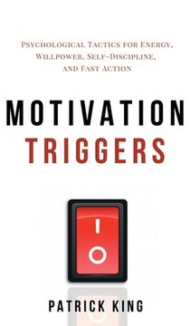 portada Motivation Triggers: Psychological Tactics for Energy, Willpower, Self-Discipline, and Fast Action (en Inglés)
