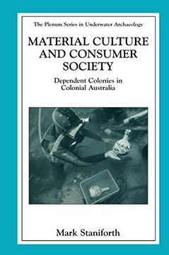 portada Material Culture and Consumer Society: Dependent Colonies in Colonial Australia (The Springer Series in Underwater Archaeology) 