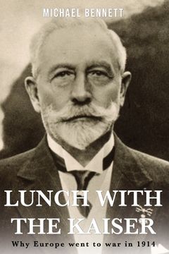 portada Lunch with the Kaiser: Why Europe went to war in 1914