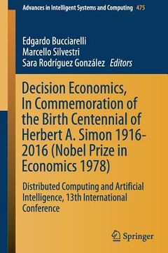 portada Decision Economics, in Commemoration of the Birth Centennial of Herbert A. Simon 1916-2016 (Nobel Prize in Economics 1978): Distributed Computing and (en Inglés)