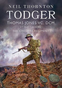 Todger: Thomas Jones VC, DCM, 1st Battalion, the Cheshire Regiment (en Inglés)