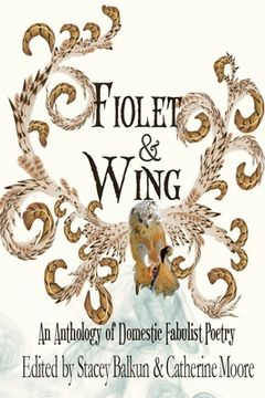 portada Fiolet & Wing: An Anthology of Domestic Fabulist Poetry (in English)