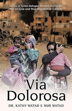 portada Via Dolorosa: Stories of Syrian Refugee Women During the war on Syria and Their Migration to Canada (in English)