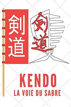 portada Kendo la Voie du Sabre: Carnet de Kendo Carnet Pour la Pratique du Kendo Pour Votre Sensei ou vos Élèves de Kendo ou vos Amis | 120 Pages (en Francés)