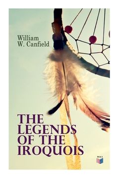 portada The Legends of the Iroquois (en Inglés)
