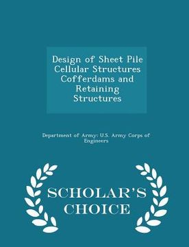 portada Design of Sheet Pile Cellular Structures Cofferdams and Retaining Structures - Scholar's Choice Edition (en Inglés)