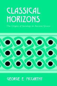 portada classical horizons: the origins of sociology in ancient greece (en Inglés)