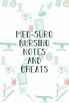 portada Med-Surg Nursing Notes and Cheats: Funny Nursing Theme Notebook - Includes: Quotes From My Patients and Coloring Section - Graduation And Appreciation