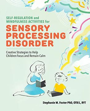 portada Self Regulation and Mindfulness Activities for Sensory Processing Disorder: Creative Strategies to Help Children Focus and Remain Calm 
