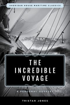 portada The Incredible Voyage: A Personal Odyssey (Sheridan House Maritime Classics) (in English)