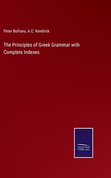 portada The Principles of Greek Grammar with Complete Indexes (en Inglés)