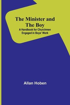 portada The Minister and the Boy: A Handbook for Churchmen Engaged in Boys' Work (in English)