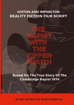 portada The Rapist With The Zipper Mouth: Histon and Impington Reality Fiction Film Scripts (in English)