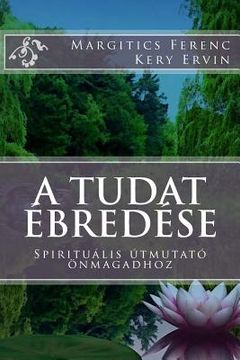 portada A Tudat Ébredése: Spirituális Útmutató Önmagadhoz (in Húngaro)