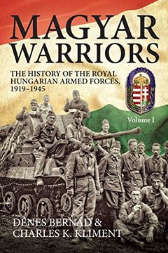 portada Magyar Warriors, Volume 1: The History of the Royal Hungarian Armed Forces 1919-1945 (in English)
