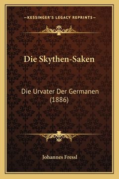 portada Die Skythen-Saken: Die Urvater Der Germanen (1886) (in German)