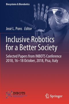 portada Inclusive Robotics for a Better Society: Selected Papers from Inbots Conference 2018, 16-18 October, 2018, Pisa, Italy